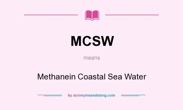 What does MCSW mean? It stands for Methanein Coastal Sea Water
