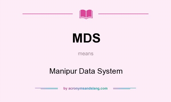 What does MDS mean? It stands for Manipur Data System