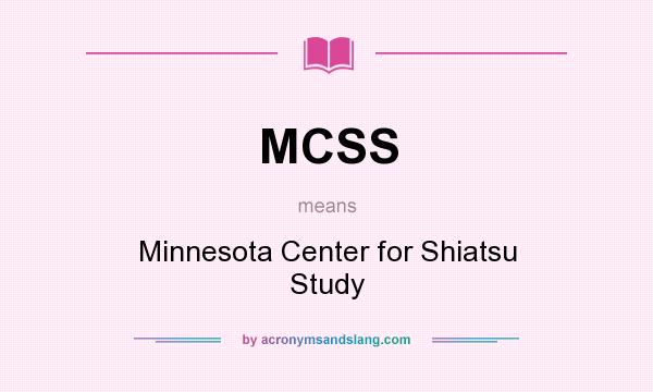 What does MCSS mean? It stands for Minnesota Center for Shiatsu Study