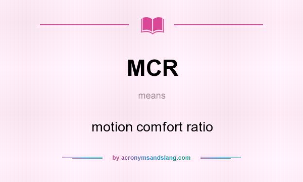What does MCR mean? It stands for motion comfort ratio