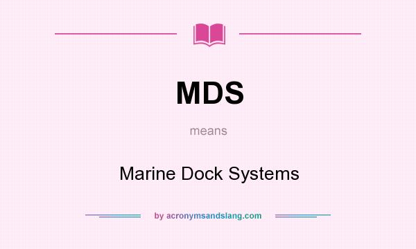 What does MDS mean? It stands for Marine Dock Systems