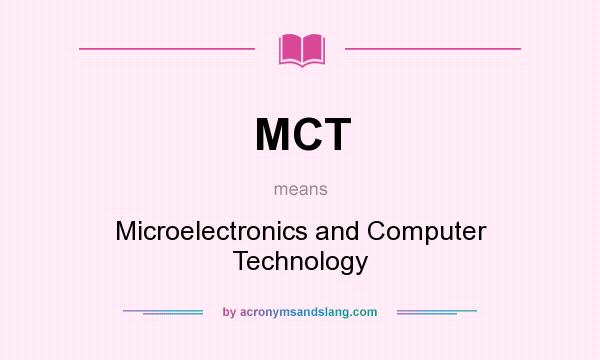 What does MCT mean? It stands for Microelectronics and Computer Technology