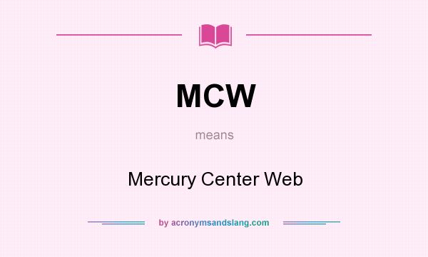 What does MCW mean? It stands for Mercury Center Web