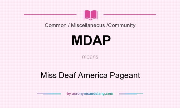 What does MDAP mean? It stands for Miss Deaf America Pageant