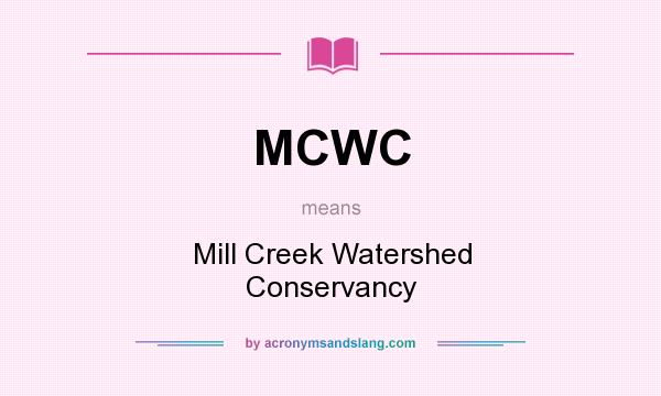 What does MCWC mean? It stands for Mill Creek Watershed Conservancy