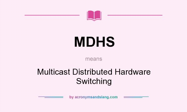What does MDHS mean? It stands for Multicast Distributed Hardware Switching