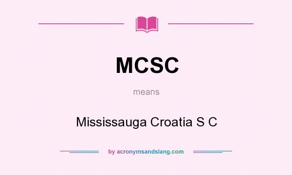 What does MCSC mean? It stands for Mississauga Croatia S C