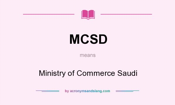 What does MCSD mean? It stands for Ministry of Commerce Saudi