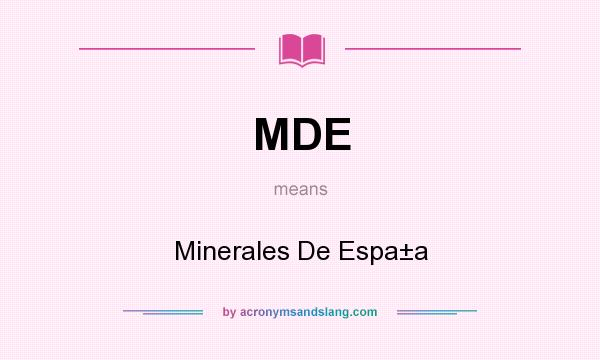 What does MDE mean? It stands for Minerales De Espa±a