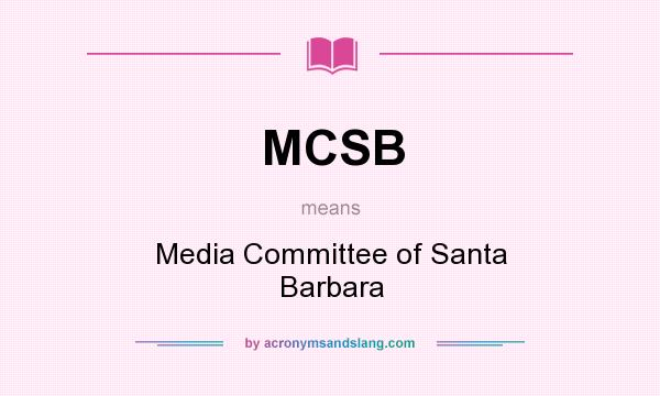 What does MCSB mean? It stands for Media Committee of Santa Barbara