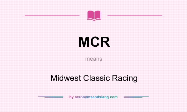 What does MCR mean? It stands for Midwest Classic Racing