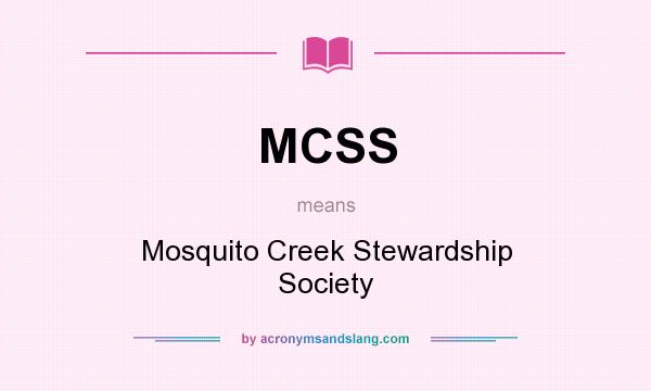 What does MCSS mean? It stands for Mosquito Creek Stewardship Society