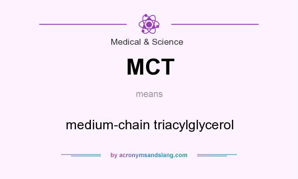 What does MCT mean? It stands for medium-chain triacylglycerol