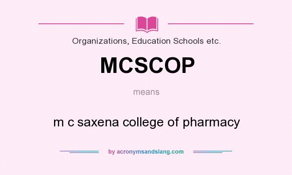 What does MCSCOP mean? It stands for m c saxena college of pharmacy