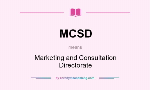 What does MCSD mean? It stands for Marketing and Consultation Directorate