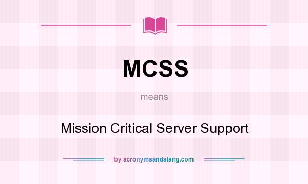What does MCSS mean? It stands for Mission Critical Server Support