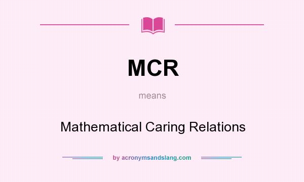 What does MCR mean? It stands for Mathematical Caring Relations