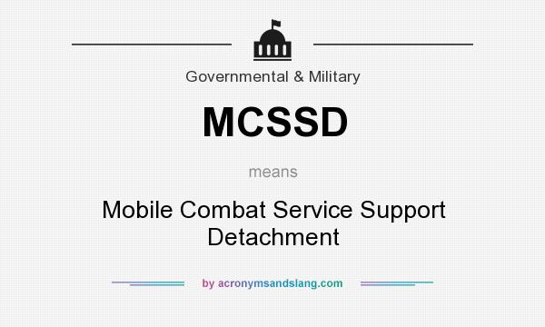 What does MCSSD mean? It stands for Mobile Combat Service Support Detachment