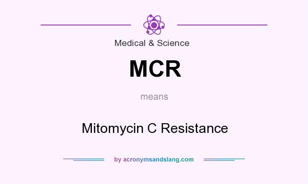 What does MCR mean? It stands for Mitomycin C Resistance