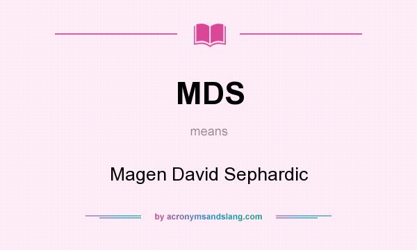 What does MDS mean? It stands for Magen David Sephardic