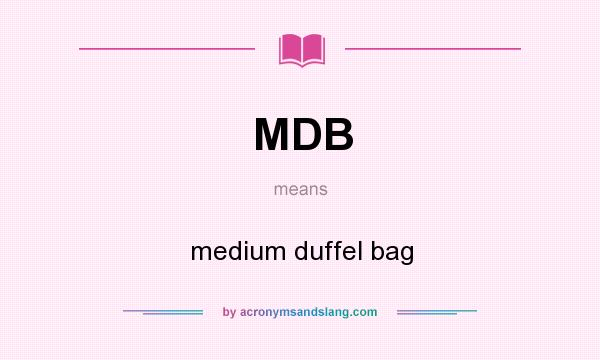 What does MDB mean? It stands for medium duffel bag
