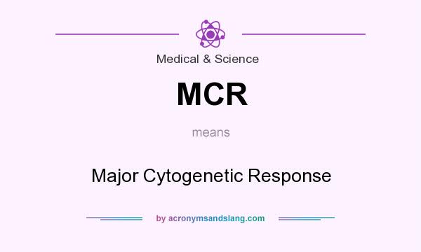 What does MCR mean? It stands for Major Cytogenetic Response