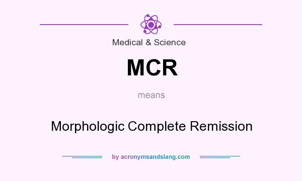 What does MCR mean? It stands for Morphologic Complete Remission