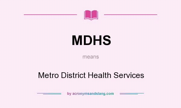 What does MDHS mean? It stands for Metro District Health Services