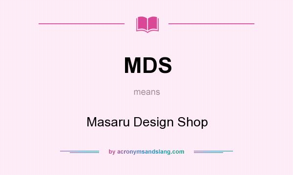 What does MDS mean? It stands for Masaru Design Shop