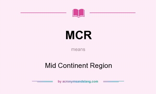 What does MCR mean? It stands for Mid Continent Region