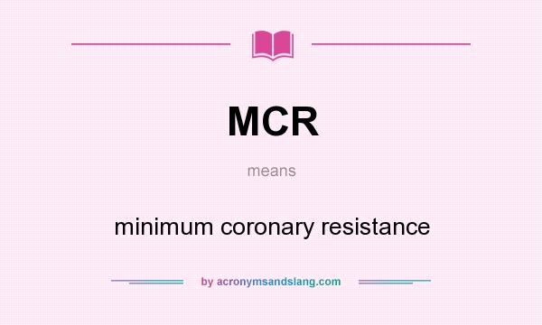 What does MCR mean? It stands for minimum coronary resistance