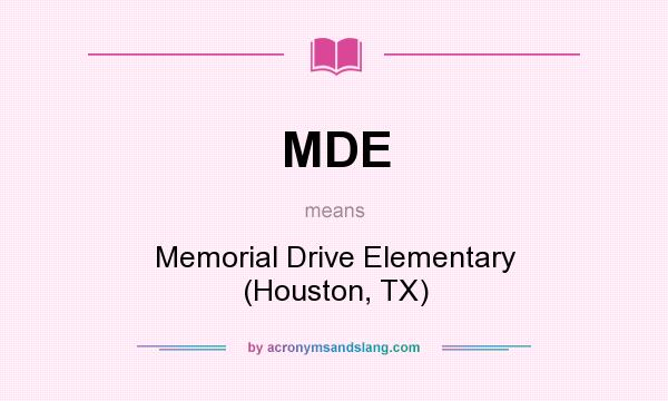 What does MDE mean? It stands for Memorial Drive Elementary (Houston, TX)