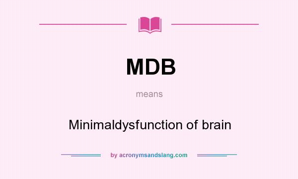 What does MDB mean? It stands for Minimaldysfunction of brain