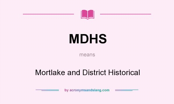 What does MDHS mean? It stands for Mortlake and District Historical