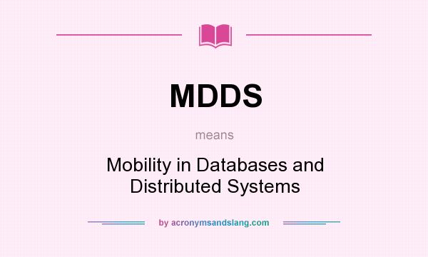 What does MDDS mean? It stands for Mobility in Databases and Distributed Systems