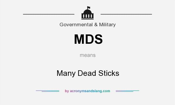 What does MDS mean? It stands for Many Dead Sticks