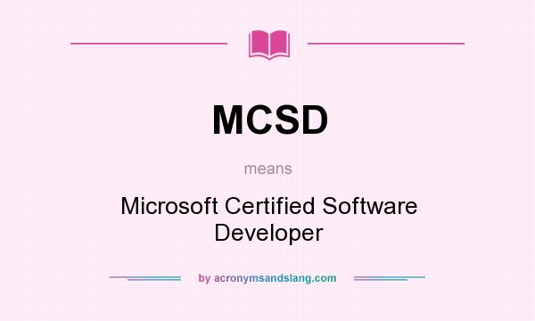 What does MCSD mean? It stands for Microsoft Certified Software Developer