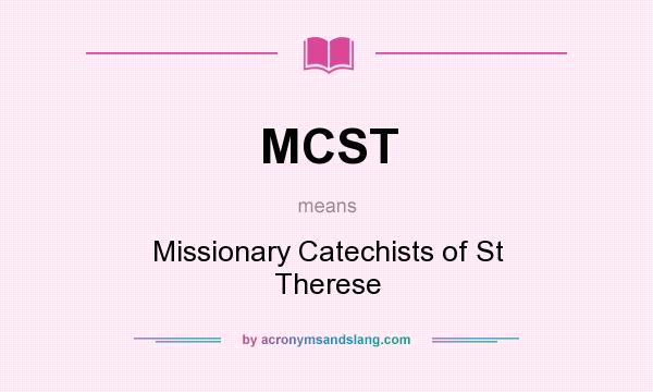 What does MCST mean? It stands for Missionary Catechists of St Therese