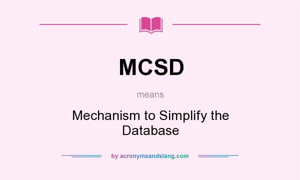What does MCSD mean? It stands for Mechanism to Simplify the Database