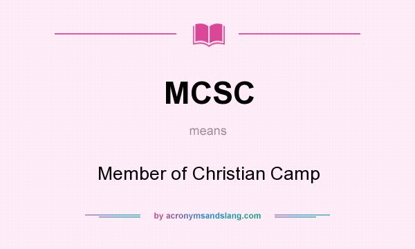 What does MCSC mean? It stands for Member of Christian Camp