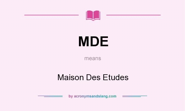 What does MDE mean? It stands for Maison Des Etudes