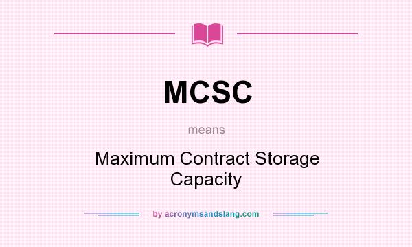 What does MCSC mean? It stands for Maximum Contract Storage Capacity