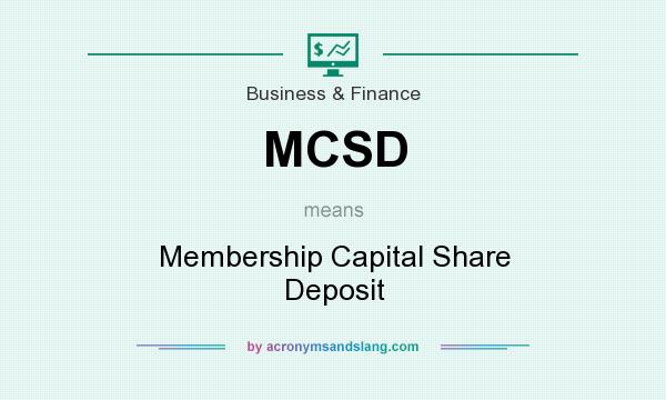 What does MCSD mean? It stands for Membership Capital Share Deposit