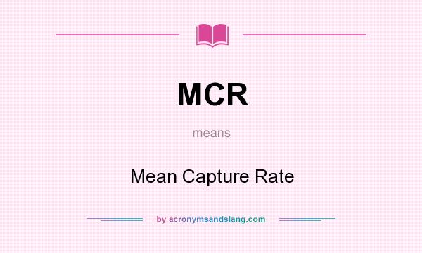 What does MCR mean? It stands for Mean Capture Rate