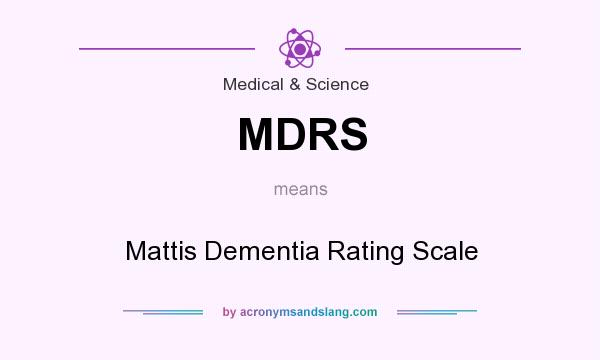 What does MDRS mean? It stands for Mattis Dementia Rating Scale