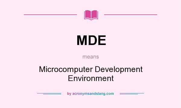 What does MDE mean? It stands for Microcomputer Development Environment