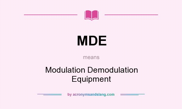 What does MDE mean? It stands for Modulation Demodulation Equipment