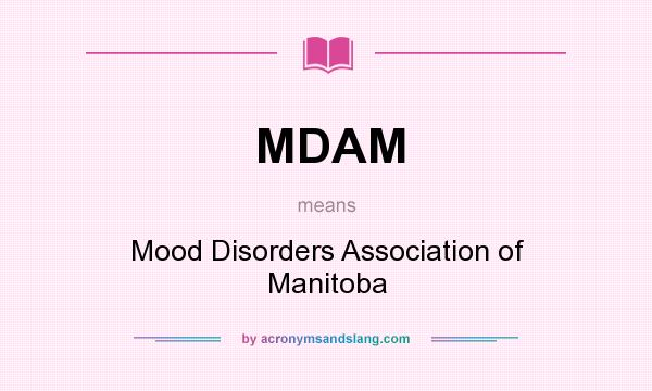 What does MDAM mean? It stands for Mood Disorders Association of Manitoba