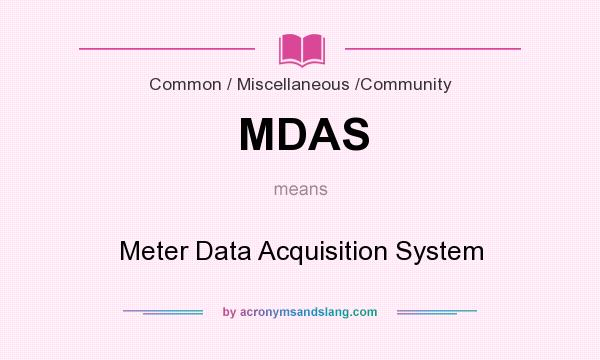 What does MDAS mean? It stands for Meter Data Acquisition System