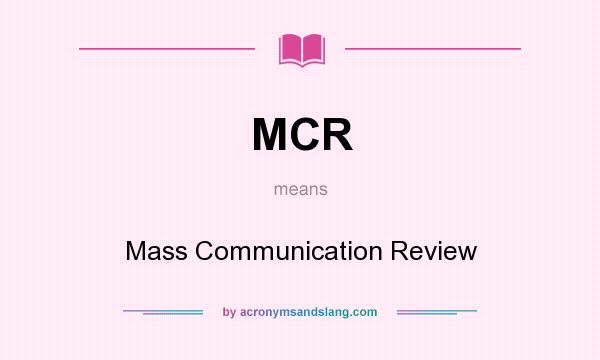 What does MCR mean? It stands for Mass Communication Review